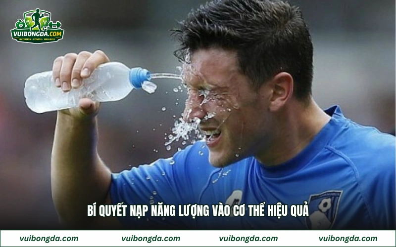 Bí quyết nạp năng lượng vào cơ thể hiệu quả