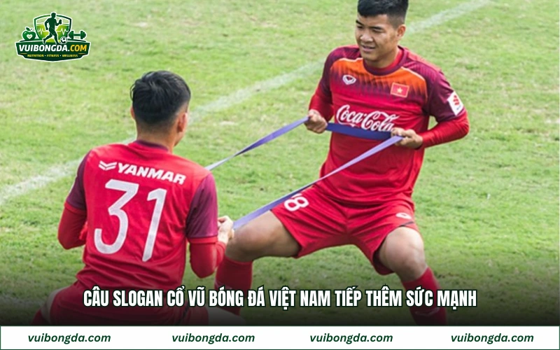 Câu slogan cổ vũ bóng đá Việt Nam tiếp thêm sức mạnh
