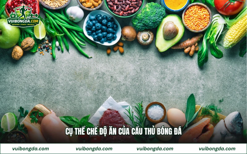 Cụ thể chế độ ăn của cầu thủ bóng đá