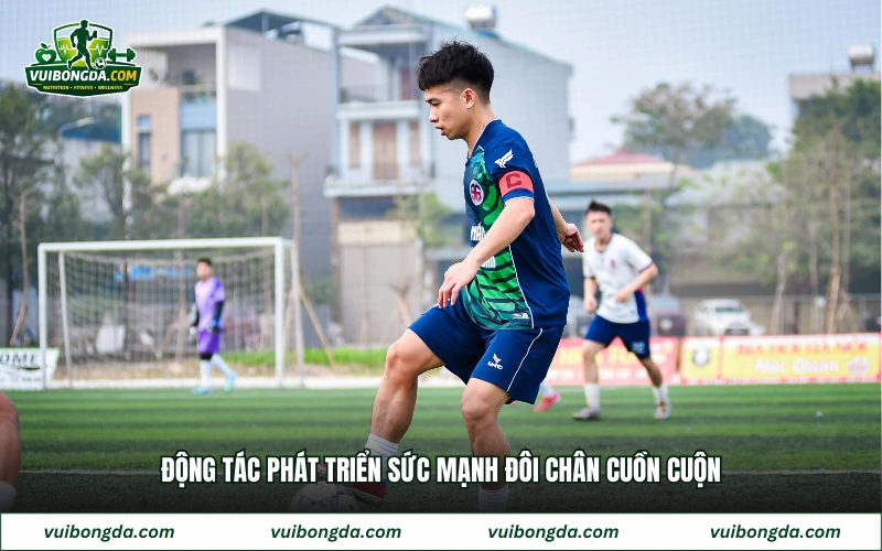 Động tác phát triển sức mạnh đôi chân cuồn cuộn