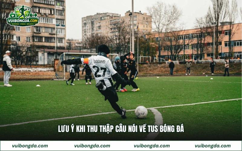 Lưu ý khi thu thập câu nói về tus bóng đá