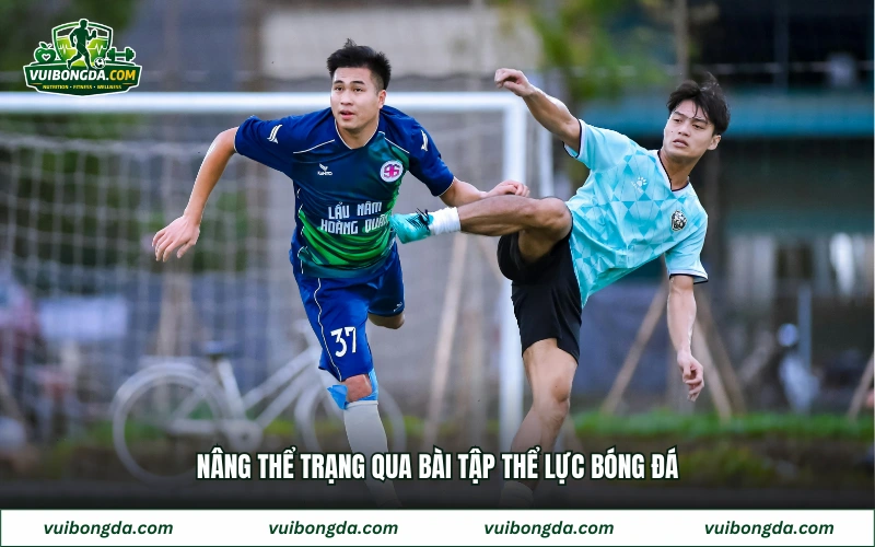 Nâng thể trạng qua bài tập thể lực bóng đá