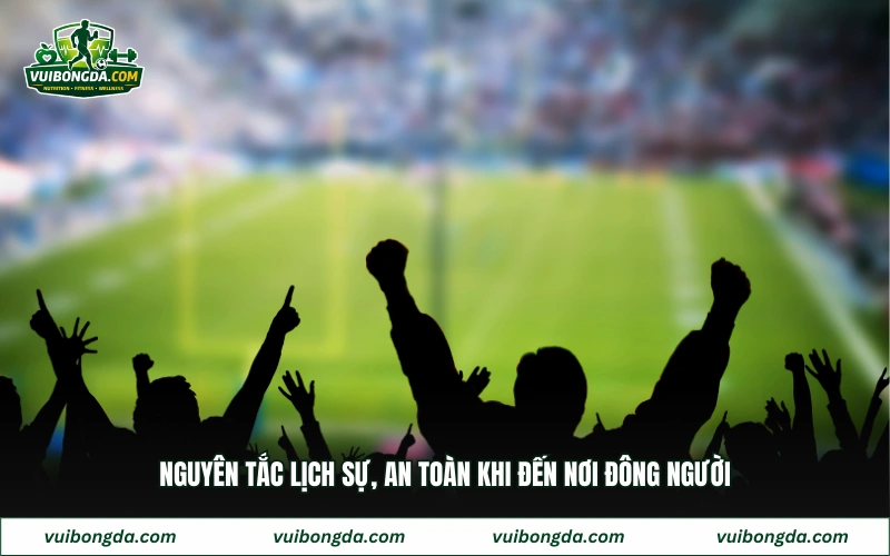Nguyên tắc lịch sự, an toàn khi đến nơi đông người