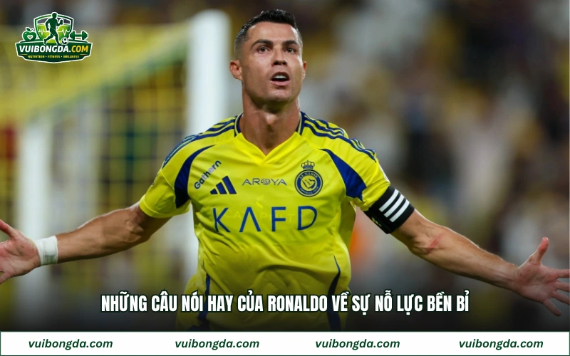 Những câu nói hay của Ronaldo về sự nỗ lực bền bỉ
