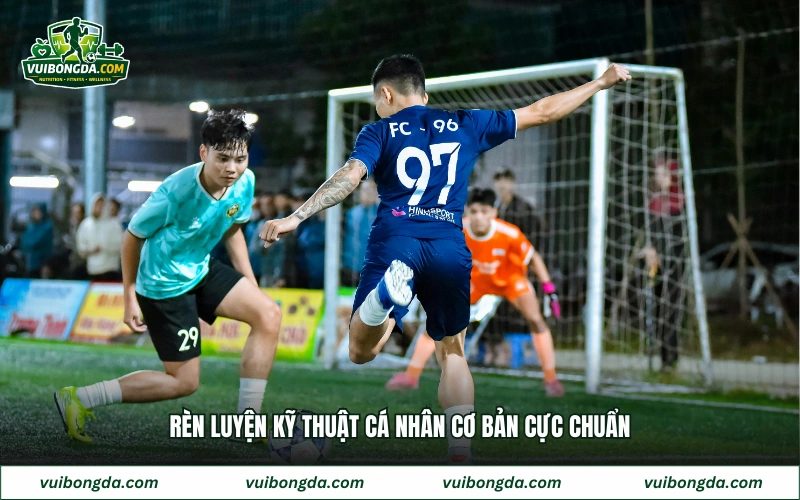 Rèn luyện kỹ thuật cá nhân cơ bản cực chuẩn