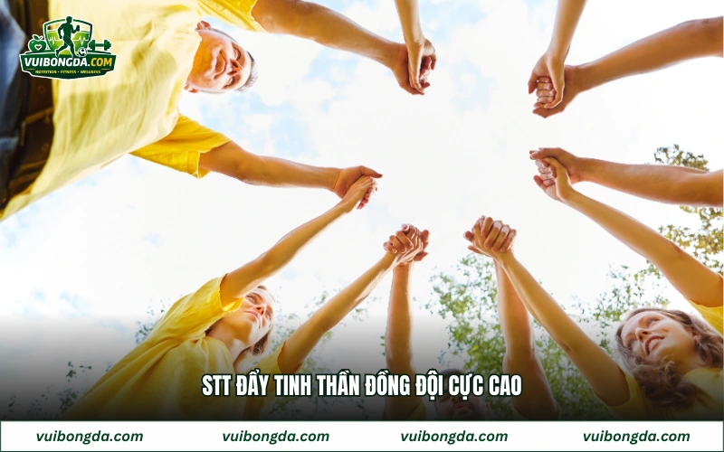 Stt đẩy tinh thần đồng đội cực cao
