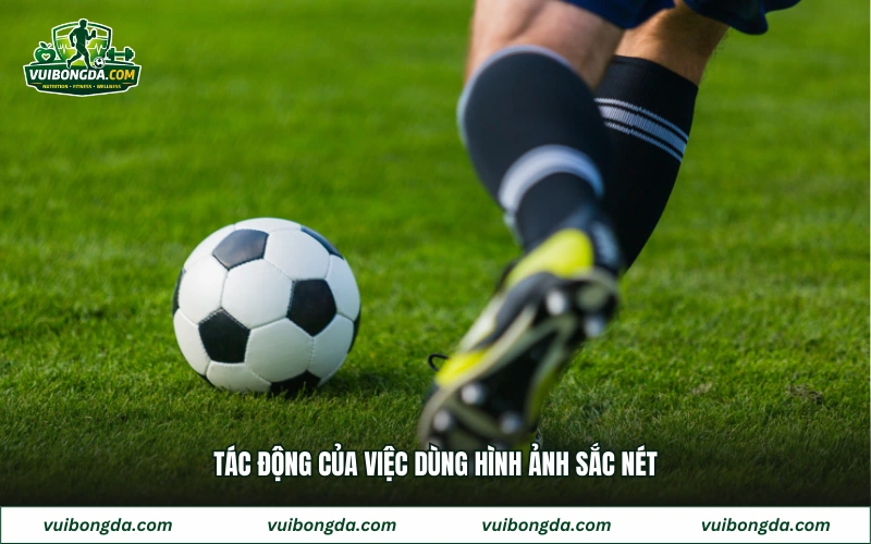 Tác động của việc dùng hình ảnh sắc nét