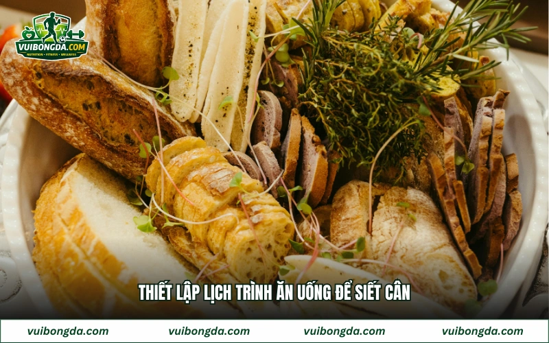 Thiết lập lịch trình ăn uống để siết cân