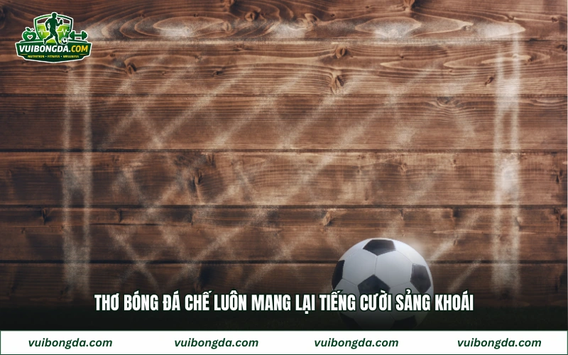 Thơ bóng đá chế luôn mang lại tiếng cười sảng khoái