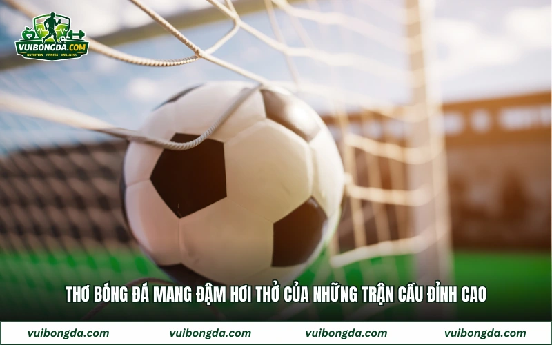 Thơ bóng đá mang đậm hơi thở của những trận cầu đỉnh cao